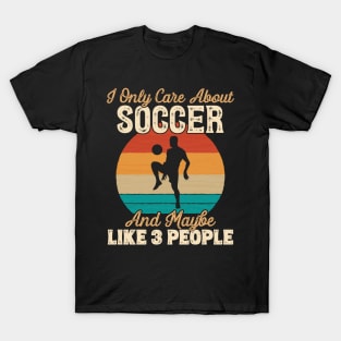 I Only Care About Soccer and Maybe Like 3 People graphic T-Shirt